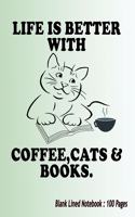 Life Is Better With Coffee, Cats And Books