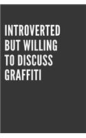 Introverted But Willing To Discuss Graffiti Notebook: Gift For Graffiti Lover, Lined Journal, 120 Pages, 6 x 9, Matte Finish