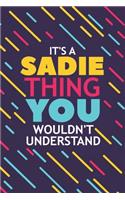 It's a Sadie Thing You Wouldn't Understand: Lined Notebook / Journal Gift, 120 Pages, 6x9, Soft Cover, Glossy Finish