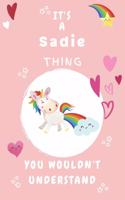 It's A Sadie Thing You Wouldn't Understand: Personalized Sadie Unicorn - Heart - Rainbow Journal For Girls - 6x9 Size With 120 Pages - Baby Pink Cover Name - Blank Notebook/Diary