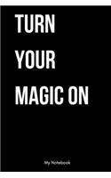 Turn Your Magic On: Inspirational Quote Notebook for Women and Girls - Beautiful Black and White Diary, Composition Book Lined Notebook / Journal Gift, 120 Pages, 6x9, 