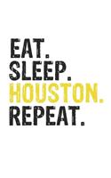 Eat Sleep Houston Repeat Best Gift for Houston Fans Notebook A beautiful