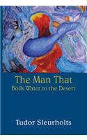 The Man That Boils Water to the Desert