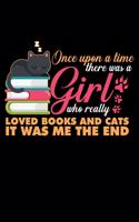 Once Upon a Time There Was a Girl Who Really Loved Books and Cats It Was Me the End: A Journal, Notepad, or Diary to write down your thoughts. - 120 Page - 6x9 - College Ruled Journal - Writing Book, Personal Writing Space, Doodle, N