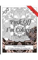 Fuck Off I'm Coloring! 25 Unique Mandalas To Fucking Color