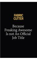 Fabric Cutter Because Freaking Awesome Is Not An Official Job Title