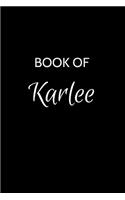 Book of Karlee: A Gratitude Journal Notebook for Women or Girls with the name Karlee - Beautiful Elegant Bold & Personalized - An Appreciation Gift - 120 Cream Line