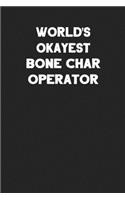 World's Okayest Bone Char Operator: Blank Lined Notebook Journal to Write In