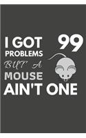 I Got 99 Problems But A Mouse Ain't One: Mouse Gifts For Mouse Lovers Only - Blank Lined Notebook Journal to Write In, Notes, To Do Lists, Task Lists
