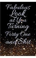 Fabulous Look at You Turning Forty One and Shit: Funny 41st Birthday Sarcastic Gag Gift. Glamorous Joke Notebook Present & Sketchbook Diary Keepsake. Young in heart