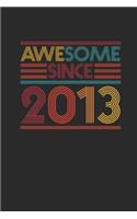 Awesome Since 2013: Small Lined Notebook (6 X 9 -120 Pages) for Birthday Gift Idea for Women And Men