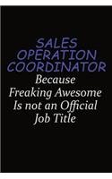 Sales Operation Coordinator Because Freaking Awesome Is Not An Official Job Title