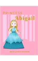 Princess Abigail Draw & Write Notebook: With Picture Space and Dashed Mid-line for Early Learner Girls(5 Happy Princess)