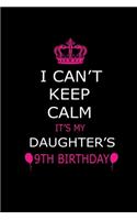 I Can't Keep Calm It's My Daughter's 9th Birthday: Cute Journal Notebook For 9 Years Girls. Gift it your daughters or friends daughter's birthday party gift. It will help to write anything with this 