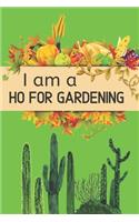 I Am a Ho For Gardening