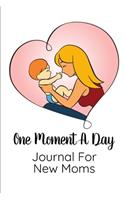 One Memory A Day Journal For New Moms: Touching Memory - New Baby Gift - Baby Shower - New Moms - Wisdom - Maternal - Inspirational - Pampering - Heart To Heart - Wonderful