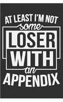 At Least I'm Not Some Loser With An Appendix: Appendix removal gifts, after surgery gifts, surgery recovery gifts, appendix surgery gifts 6x9 Journal Gift Notebook with 125 Lined Pages