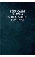 Keep Calm I Have A Spreadsheet For That