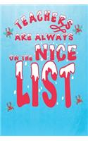 Teachers Are Always On The Nice List: Fun Teacher Teaching Christmas Themed Blank Notebook/Journal 6" x 9" 120 Pages - With Date Space