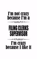 I'm Not Crazy Because I'm A Filing Clerks Supervisor I'm Crazy Because I like It