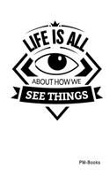 Life Is All About How We See Things: Gepunktetes A5 Notizbuch oder Heft für Schüler, Studenten und Erwachsene