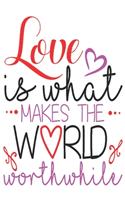 Love is what makes the world worthwhile