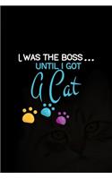 I Was the Boss... Until I got A Cat: All Purpose 6x9 Blank Lined Notebook Journal Way Better Than A Card Trendy Unique Gift Black Solid Cats