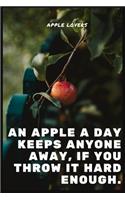 An apple a day keeps anyone away, if you throw it hard enough