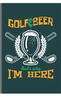 Golf & Beer That's why I'm Here