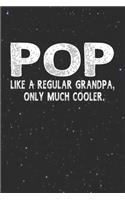 Pop Like A Regular Grandpa, Only Much Cooler.: Family life Grandpa Dad Men love marriage friendship parenting wedding divorce Memory dating Journal Blank Lined Note Book Gift
