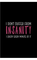 I Don't Suffer From Insanity I Enjoy Every Minute Of It: Notebook Journal Composition Blank Lined Diary Notepad 120 Pages Paperback Black Solid Texture Sanity