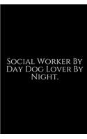 Social Worker By Day Dog Lover By Night: Social Worker Gifts, Gifts For Social Workers, Social Work Notebook, Social Work Gifts, 6x9 College Ruled Notebook. Lined Journal Notebook for Socia