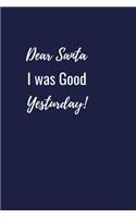 Dear santa I was good yesturday!