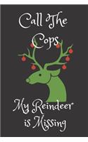 Call The Cops My Reindeer Is Missing: Funny Christmas Gift: Notebook Present For Happy Fathers Filled with Christmas Prompts