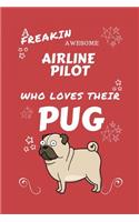 A Freakin Awesome Airline Pilot Who Loves Their Pug: Perfect Gag Gift For An Airline Pilot Who Happens To Be Freaking Awesome And Love Their Doggo! - Blank Lined Notebook Journal - 100 Pages 6 x 9 Form