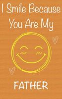 I Smile Because You Are My Father: Gift Book For Father, Christmas Gift Book, Father's Day Gifts, Birthday Gifts For Father, Men's Day Gifts, Memory Journal & Beautifull lined pages N