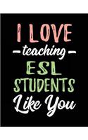 I Love Teaching ESL Students Like You: Teacher Appreciation Doodle Draw Sketch Book V3