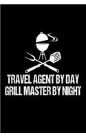 Travel Agent By Day Grill Master By Night: Funny Best Grill Master Ever Gift Notebook For Travel Agents
