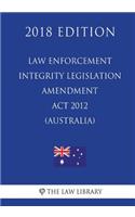 Law Enforcement Integrity Legislation Amendment Act 2012 (Australia) (2018 Edition)