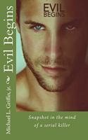 Evil Begins: Snapshot in the Mind of a Serial Killer