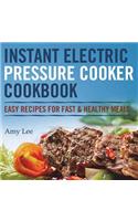 Instant Electric Pressure Cooker Cookbook: Easy Recipes for Fast & Healthy Meals
