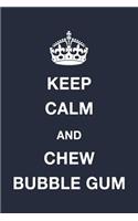 Keep Calm and Chew Bubble Gum