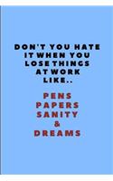 Don't You Hate It When You Lose Things at Work Like.. Pens Papers Sanity & Dreams