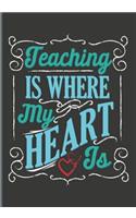 Teaching Is Where My Heart Is: Teachers' Journal or Notebook for Motivational and Inspirational Writing