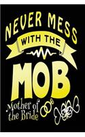 Never Mess With The MOB Mother of the Bride: Blank Lined Journal - MOB Gifts, Mother of the Bride Journal