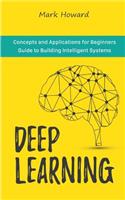 Deep Learning: Concepts and Applications for Beginners Guide to Building Intelligent Systems
