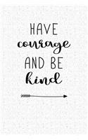 Have Courage and Be Kind