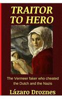Traitor To Hero: The Vermeer faker who cheated the Dutch and the Nazis(Focus on Nazism)
