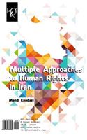 Multiple Approaches to Human Rights in Iran: Rooykerd-Haye Chand-Ganeh Be Hoghoogh Bashar Dar Iran