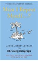 Must I Repeat Myself...?: Unpublished Letters to the Daily Telegraph(Daily Telegraph Letters)